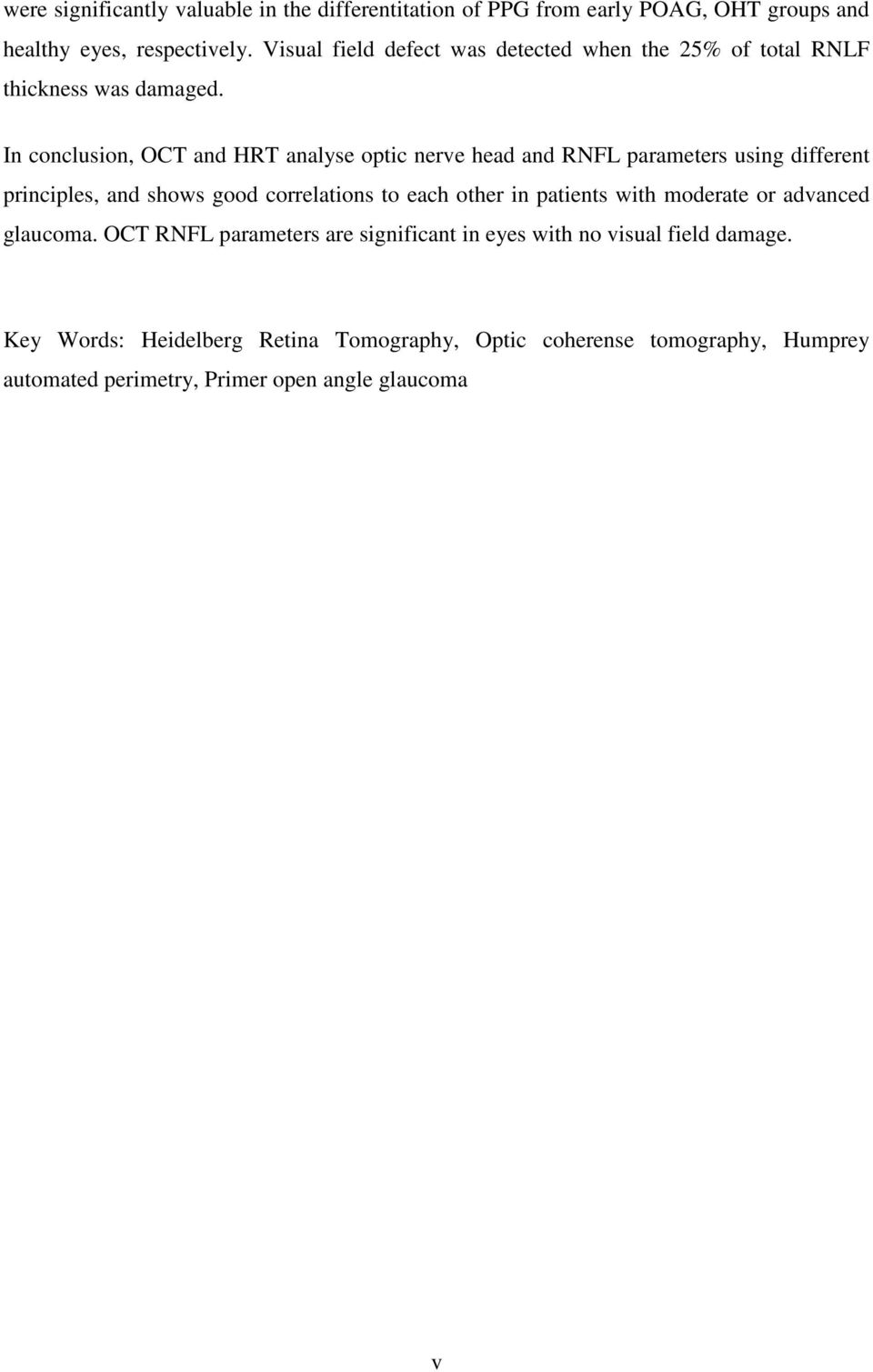 In conclusion, OCT and HRT analyse optic nerve head and RNFL parameters using different principles, and shows good correlations to each other in