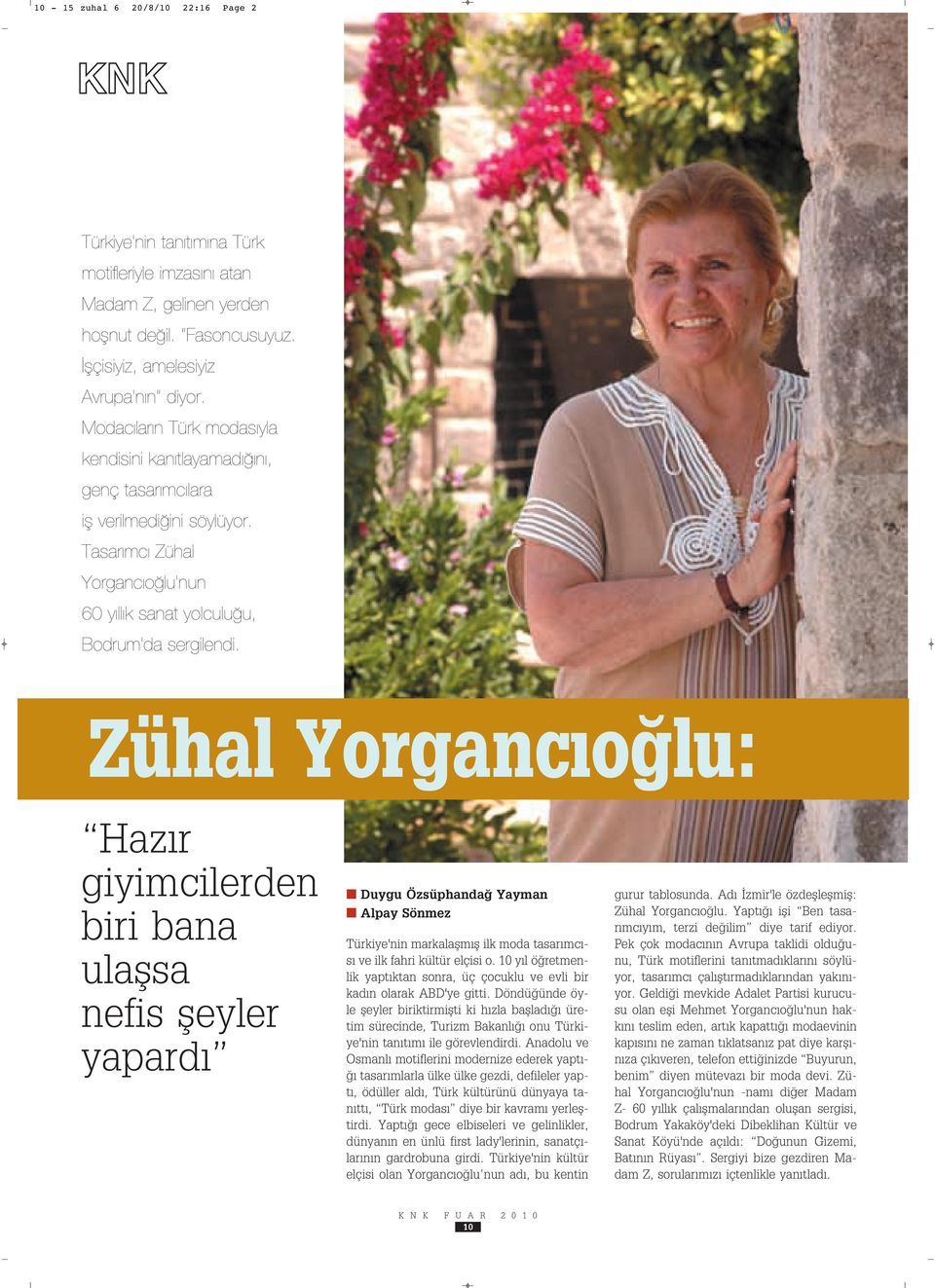 Zühal Yorganc o lu: Haz r giyimcilerden biri bana ulaflsa nefis fleyler yapard Duygu Özsüphanda Yayman Alpay Sönmez Türkiye'nin markalaflm fl ilk moda tasar mc - s ve ilk fahri kültür elçisi o.