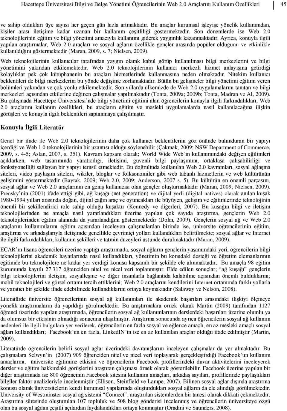 0 teknolojilerinin eğitim ve bilgi yönetimi amacıyla kullanımı giderek yaygınlık kazanmaktadır. Ayrıca, konuyla ilgili yapılan araştırmalar, Web 2.