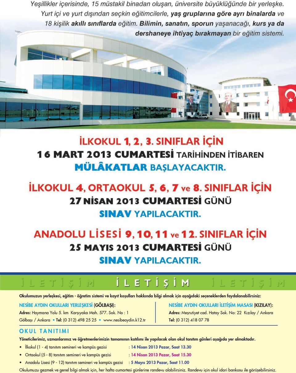 No: 22 Kızılay / Ankara Tel: (0 312) 418 07 78 OKUL TA NI TI MI Yö ne ti ci le ri miz, uz man la r m z ve öğ ret men le ri mi zin ta ma m n n ka t l m ile ya p la cak olan okul ta n t m gün le ri