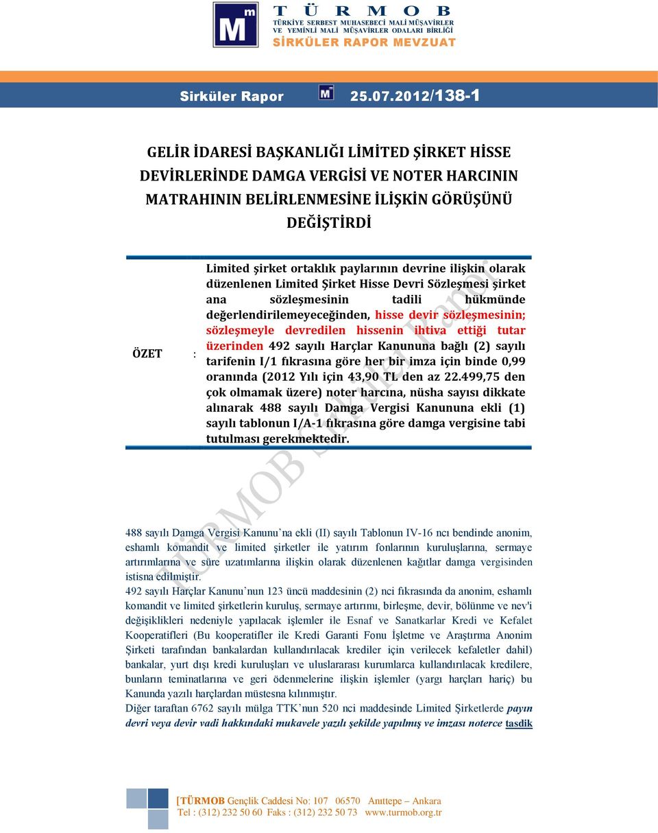 devrine ilişkin olarak düzenlenen Limited Şirket Hisse Devri Sözleşmesi şirket ana sözleşmesinin tadili hükmünde değerlendirilemeyeceğinden, hisse devir sözleşmesinin; sözleşmeyle devredilen hissenin