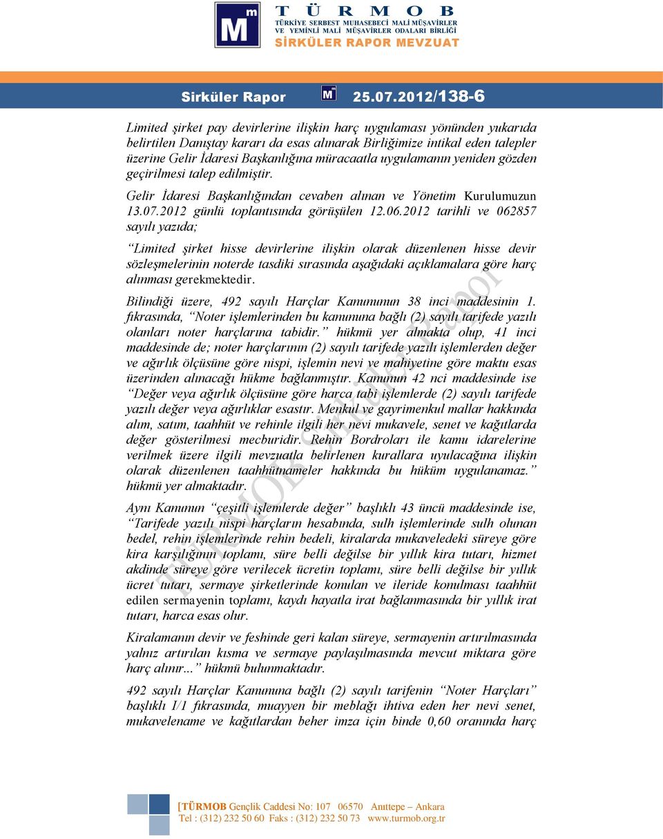 müracaatla uygulamanın yeniden gözden geçirilmesi talep edilmiştir. Gelir İdaresi Başkanlığından cevaben alınan ve Yönetim Kurulumuzun 13.07.2012 günlü toplantısında görüşülen 12.06.