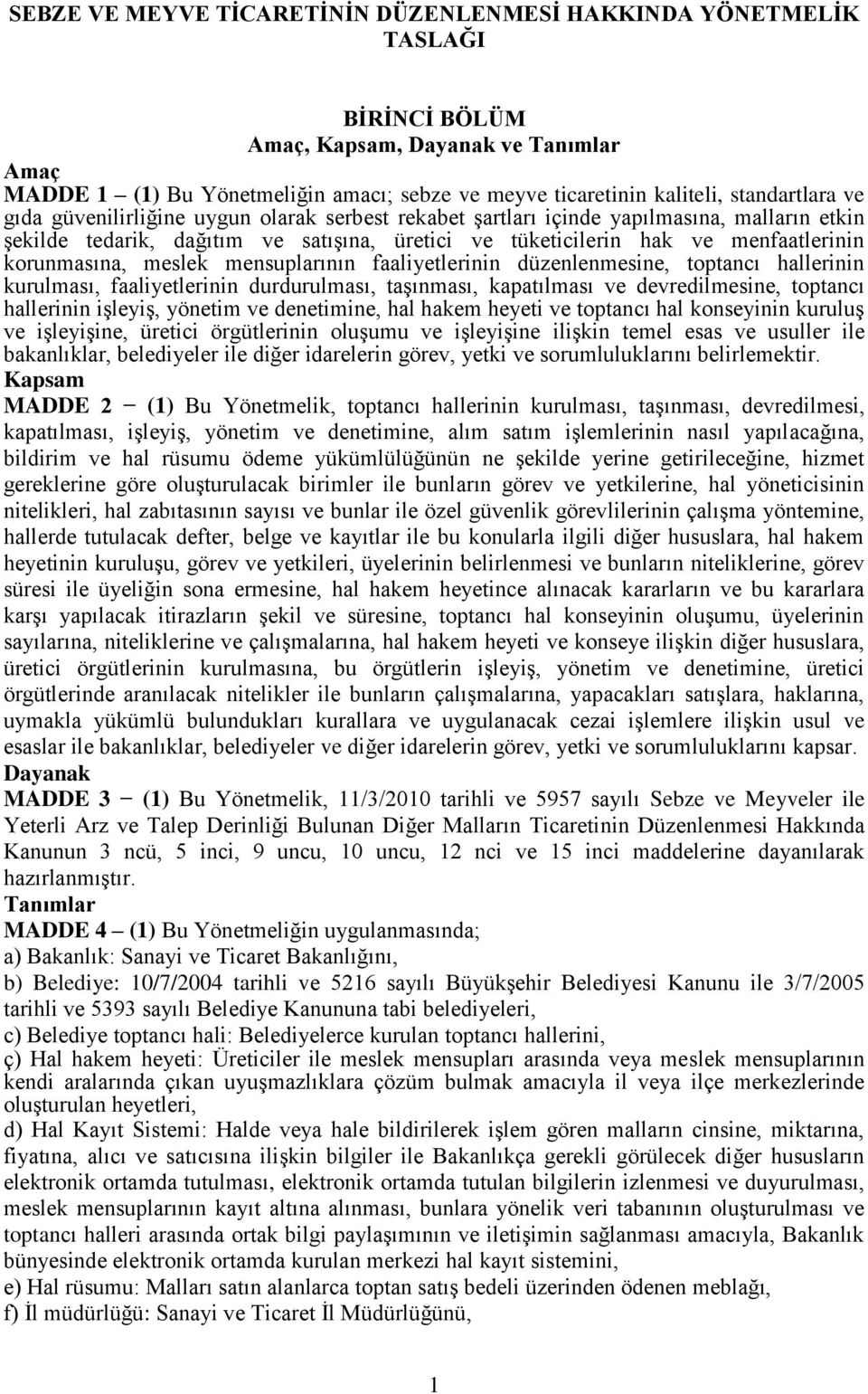 korunmasına, meslek mensuplarının faaliyetlerinin düzenlenmesine, toptancı hallerinin kurulması, faaliyetlerinin durdurulması, taşınması, kapatılması ve devredilmesine, toptancı hallerinin işleyiş,