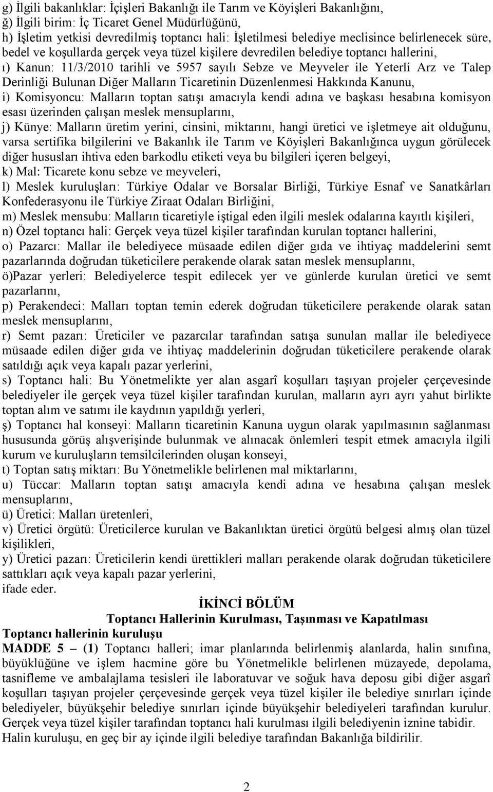 Talep Derinliği Bulunan Diğer Malların Ticaretinin Düzenlenmesi Hakkında Kanunu, i) Komisyoncu: Malların toptan satışı amacıyla kendi adına ve başkası hesabına komisyon esası üzerinden çalışan meslek