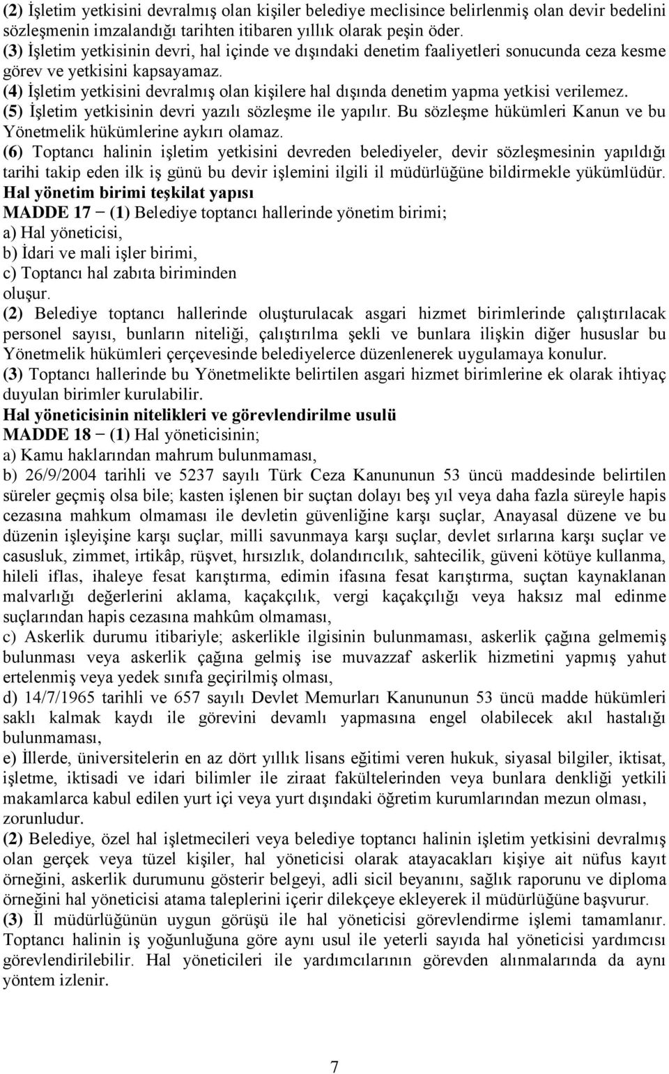 (4) İşletim yetkisini devralmış olan kişilere hal dışında denetim yapma yetkisi verilemez. (5) İşletim yetkisinin devri yazılı sözleşme ile yapılır.