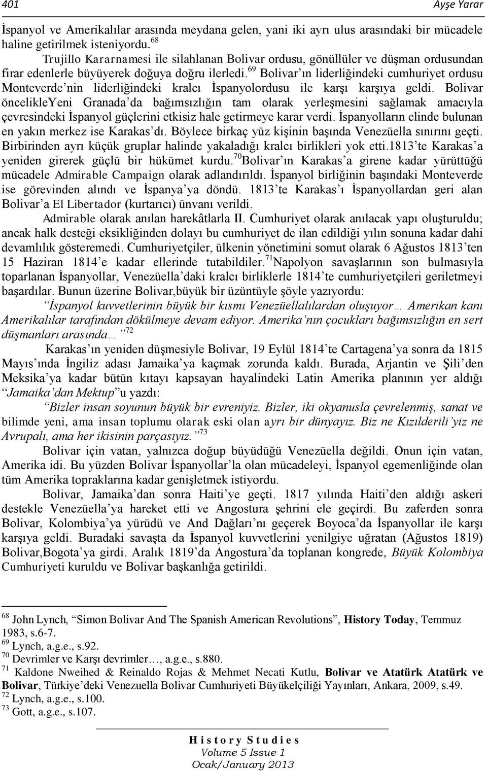 69 Bolivar ın liderliğindeki cumhuriyet ordusu Monteverde nin liderliğindeki kralcı Ġspanyolordusu ile karģı karģıya geldi.