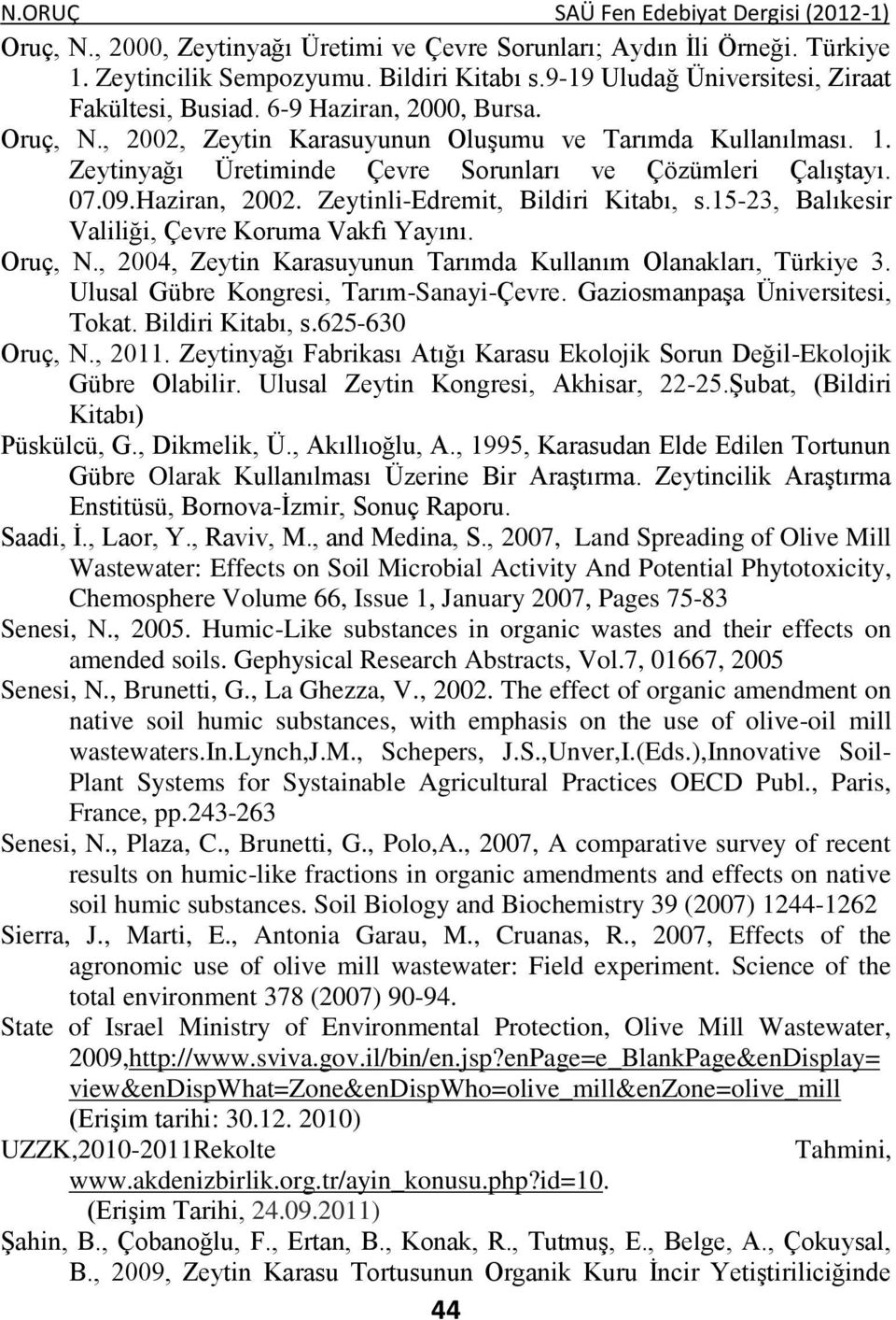 Zeytinyağı Üretiminde Çevre Sorunları ve Çözümleri Çalıştayı. 07.09.Haziran, 2002. Zeytinli-Edremit, Bildiri Kitabı, s.15-23, Balıkesir Valiliği, Çevre Koruma Vakfı Yayını. Oruç, N.