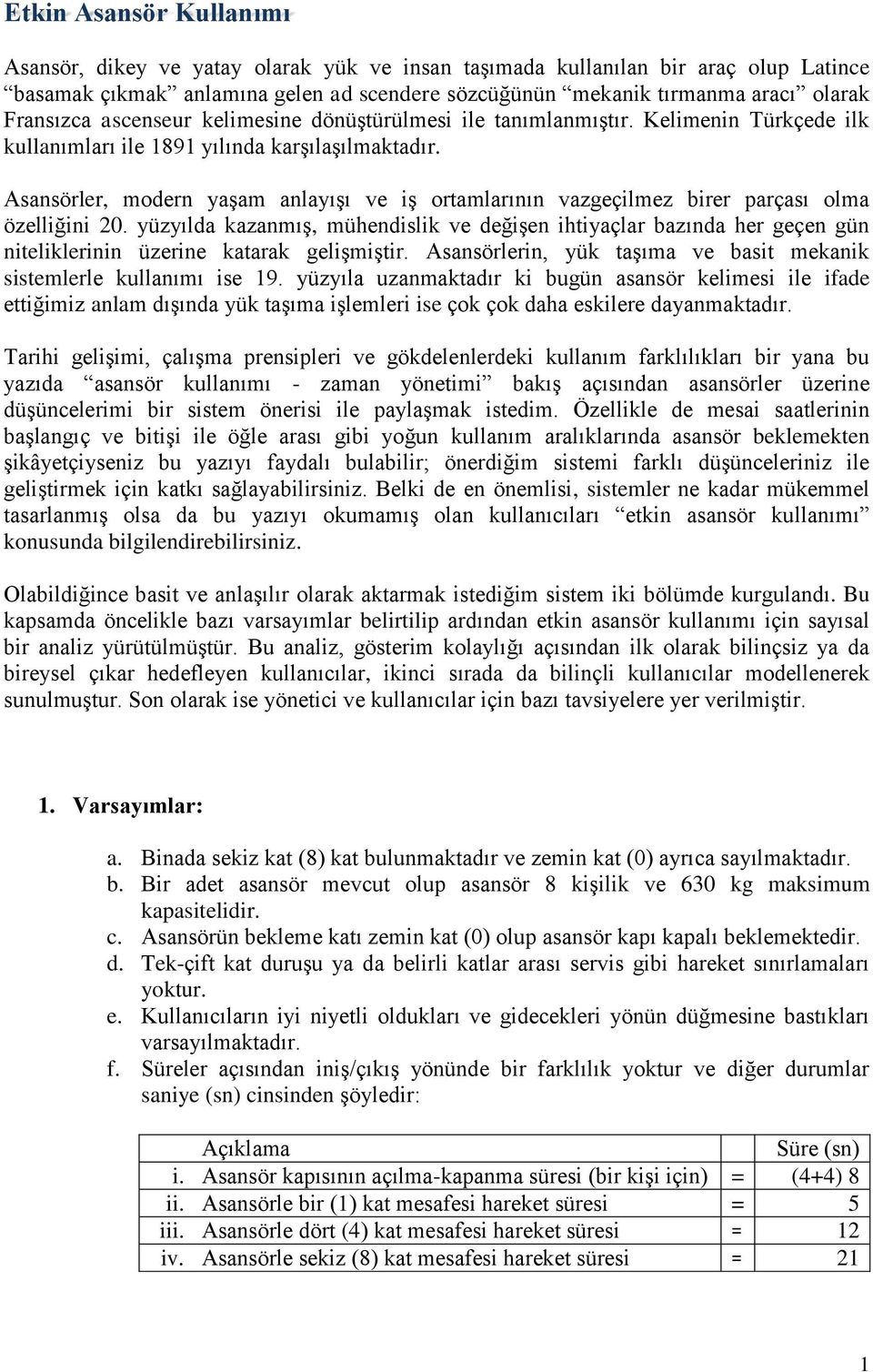 Asansörler, modern yaşam anlayışı ve iş ortamlarının vazgeçilmez birer parçası olma özelliğini 20.