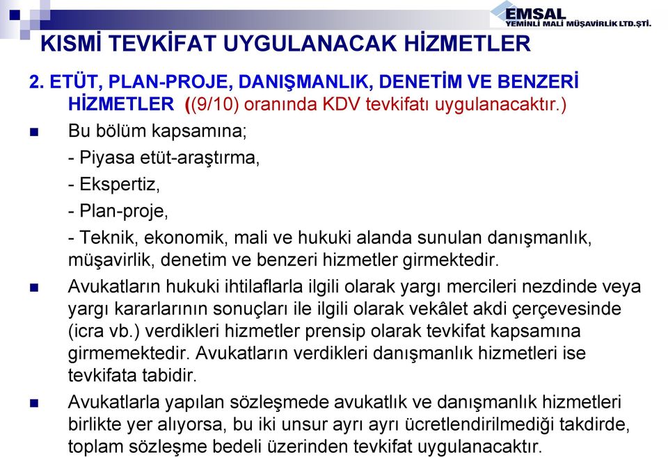 Avukatların hukuki ihtilaflarla ilgili olarak yargı mercileri nezdinde veya yargı kararlarının sonuçları ile ilgili olarak vekâlet akdi çerçevesinde (icra vb.