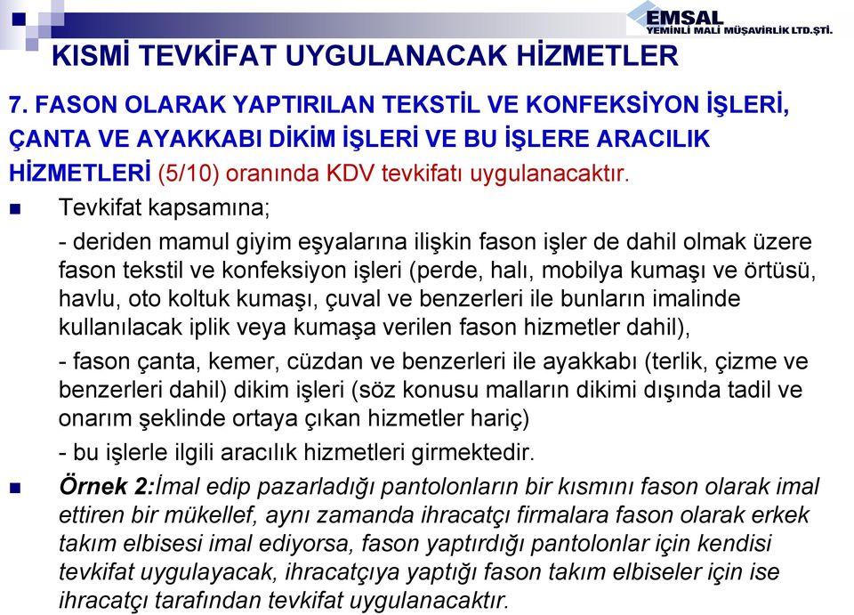 Tevkifat kapsamına; - deriden mamul giyim eşyalarına ilişkin fason işler de dahil olmak üzere fason tekstil ve konfeksiyon işleri (perde, halı, mobilya kumaşı ve örtüsü, havlu, oto koltuk kumaşı,