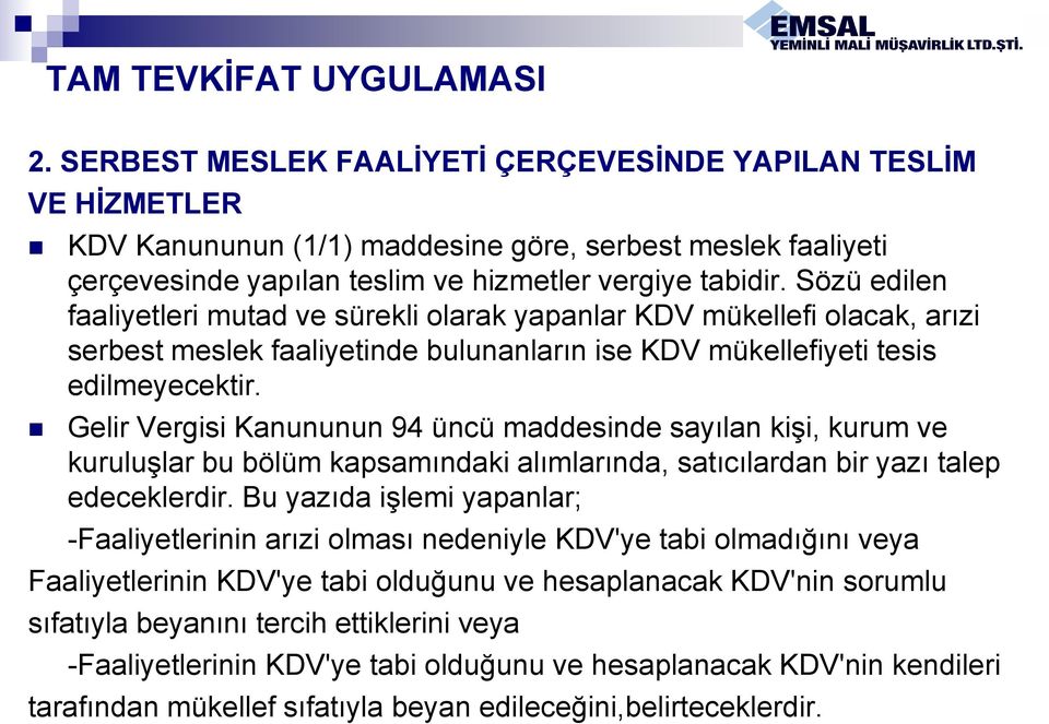 Sözü edilen faaliyetleri mutad ve sürekli olarak yapanlar KDV mükellefi olacak, arızi serbest meslek faaliyetinde bulunanların ise KDV mükellefiyeti tesis edilmeyecektir.