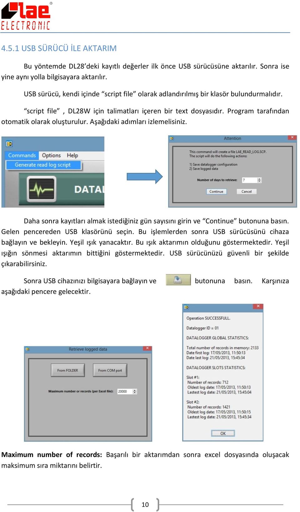 Aşağıdaki adımları izlemelisiniz. Daha sonra kayıtları almak istediğiniz gün sayısını girin ve Continue butonuna basın. Gelen pencereden USB klasörünü seçin.