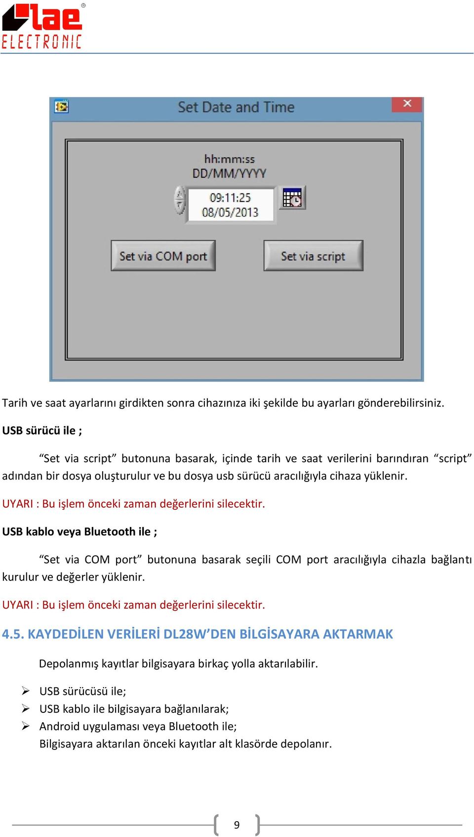 UYARI : Bu işlem önceki zaman değerlerini silecektir. USB kablo veya Bluetooth ile ; Set via COM port butonuna basarak seçili COM port aracılığıyla cihazla bağlantı kurulur ve değerler yüklenir.