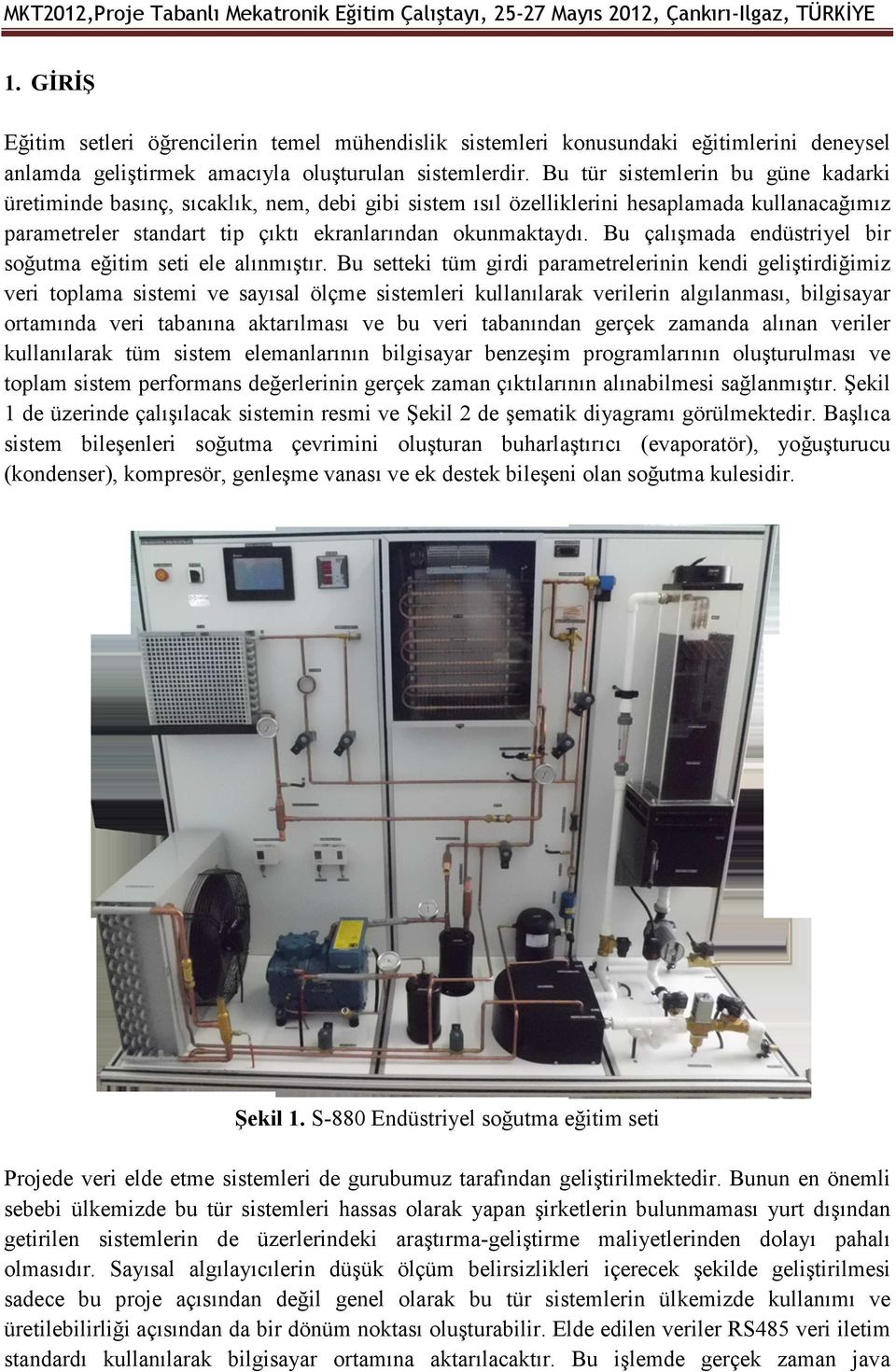 Bu çalışmada endüstriyel bir soğutma eğitim seti ele alınmıştır.