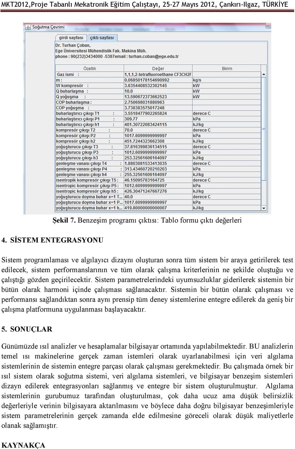 olarak çalışma kriterlerinin ne şekilde oluştuğu ve çalıştığı gözden geçirilecektir.