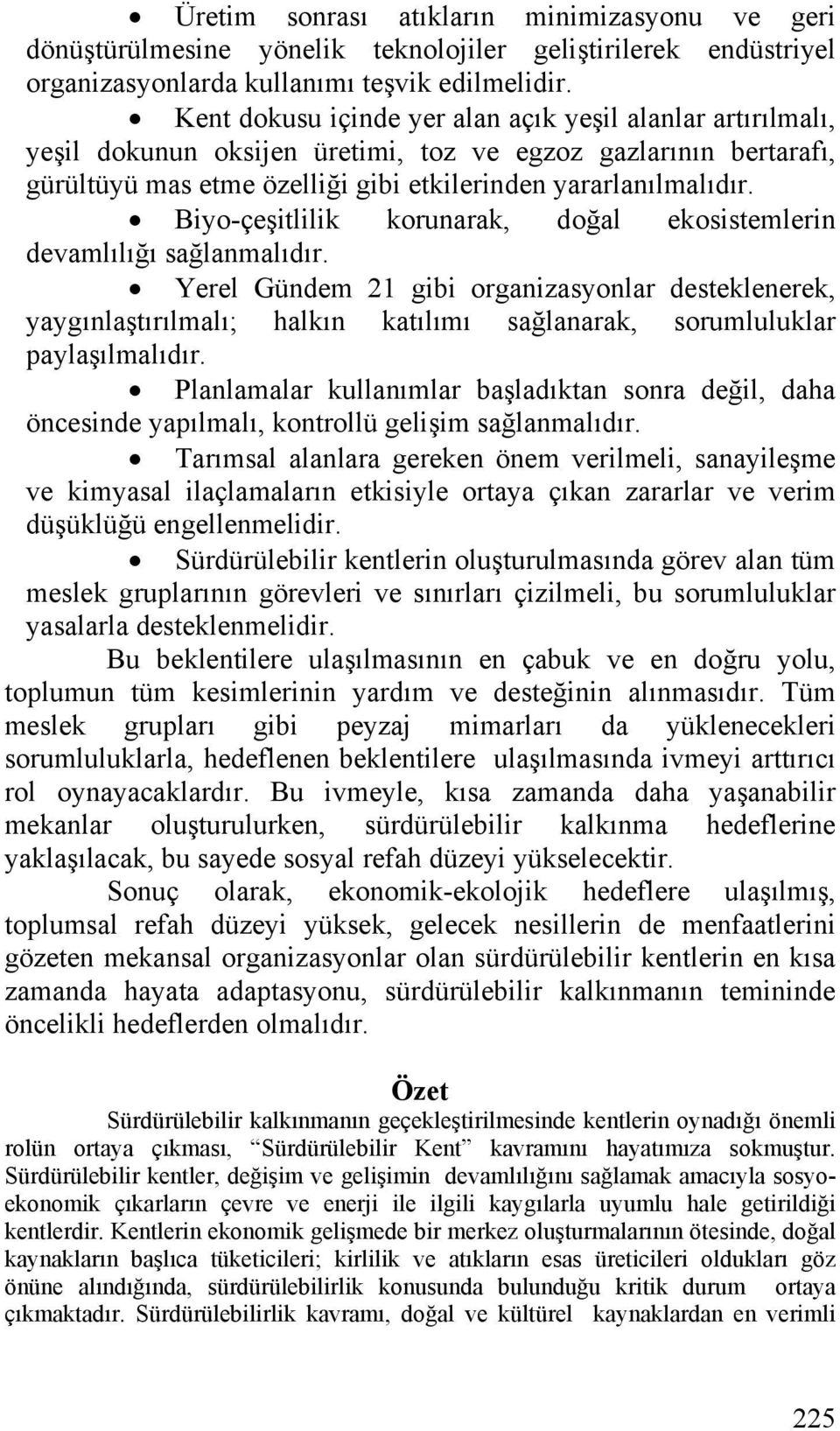 Biyo-çeşitlilik korunarak, doğal ekosistemlerin devamlılığı sağlanmalıdır.