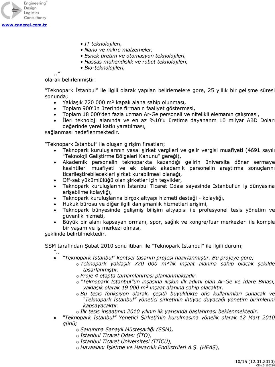 göstermesi, Toplam 18 000 den fazla uzman Ar-Ge personeli ve nitelikli elemanın çalışması, İleri teknoloji alanında ve en az %10 u üretime dayananm 10 milyar ABD Doları değerinde yerel katkı