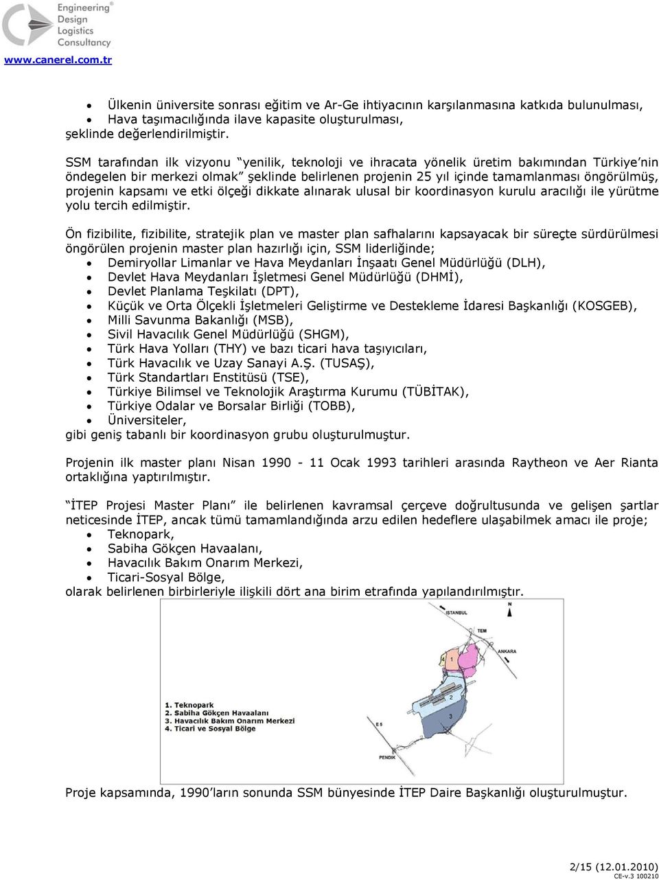 projenin kapsamı ve etki ölçeği dikkate alınarak ulusal bir koordinasyon kurulu aracılığı ile yürütme yolu tercih edilmiştir.