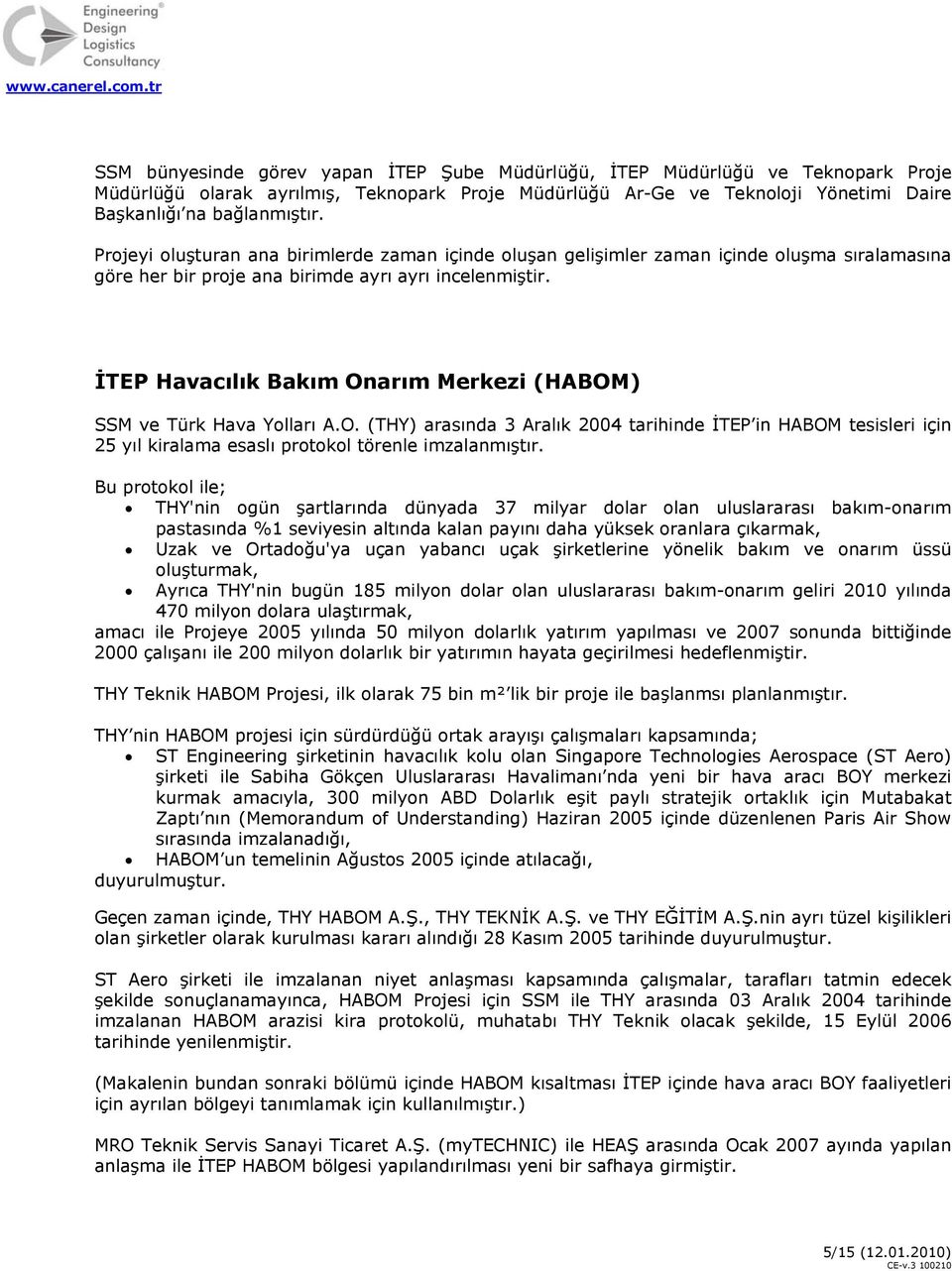 İTEP Havacılık Bakım Onarım Merkezi (HABOM) SSM ve Türk Hava Yolları A.O. (THY) arasında 3 Aralık 2004 tarihinde İTEP in HABOM tesisleri için 25 yıl kiralama esaslı protokol törenle imzalanmıştır.