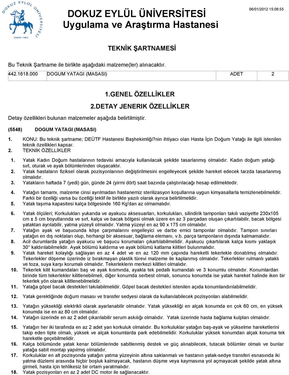 (5548) DOGUM YATAGI (MASASI) 1 1 1 1 1 1 1 1 KONU: Bu teknik şartname; DEÜTF Hastanesi Başhekimliği?nin ihtiyacı olan Hasta İçin Doğum Yatağı ile ilgili istenilen teknik özellikleri kapsar.