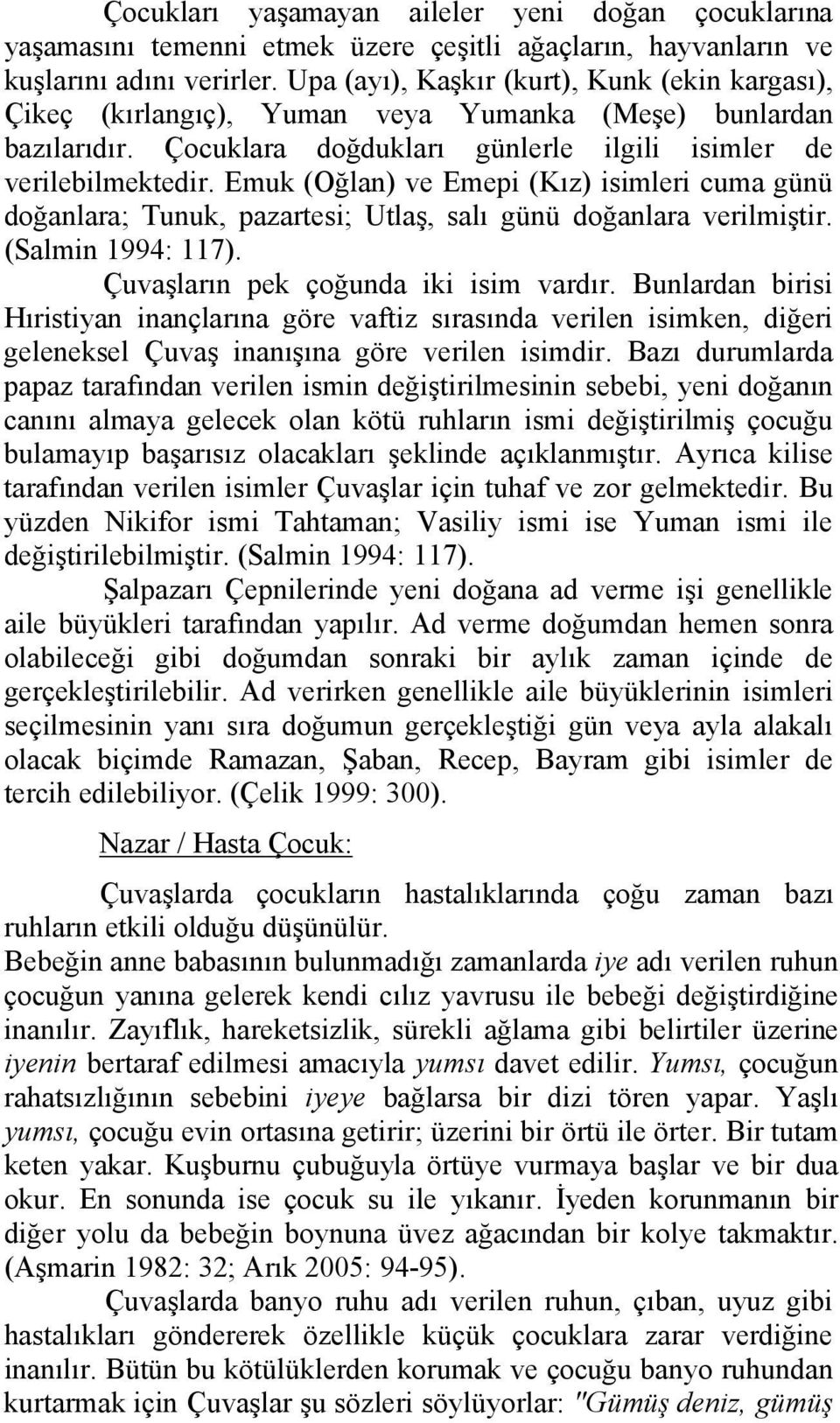 Emuk (Oğlan) ve Emepi (Kız) isimleri cuma günü doğanlara; Tunuk, pazartesi; Utlaş, salı günü doğanlara verilmiştir. (Salmin 1994: 117). Çuvaşların pek çoğunda iki isim vardır.