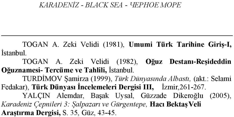 Zeki Velidi (1982), Oğuz Destanı-Reşideddin Oğuznamesi- Tercüme ve Tahlili, İstanbul.