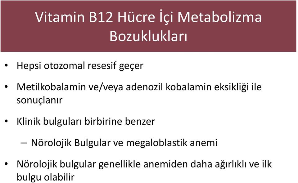 Klinik bulguları birbirine benzer Nörolojik Bulgular ve megaloblastik