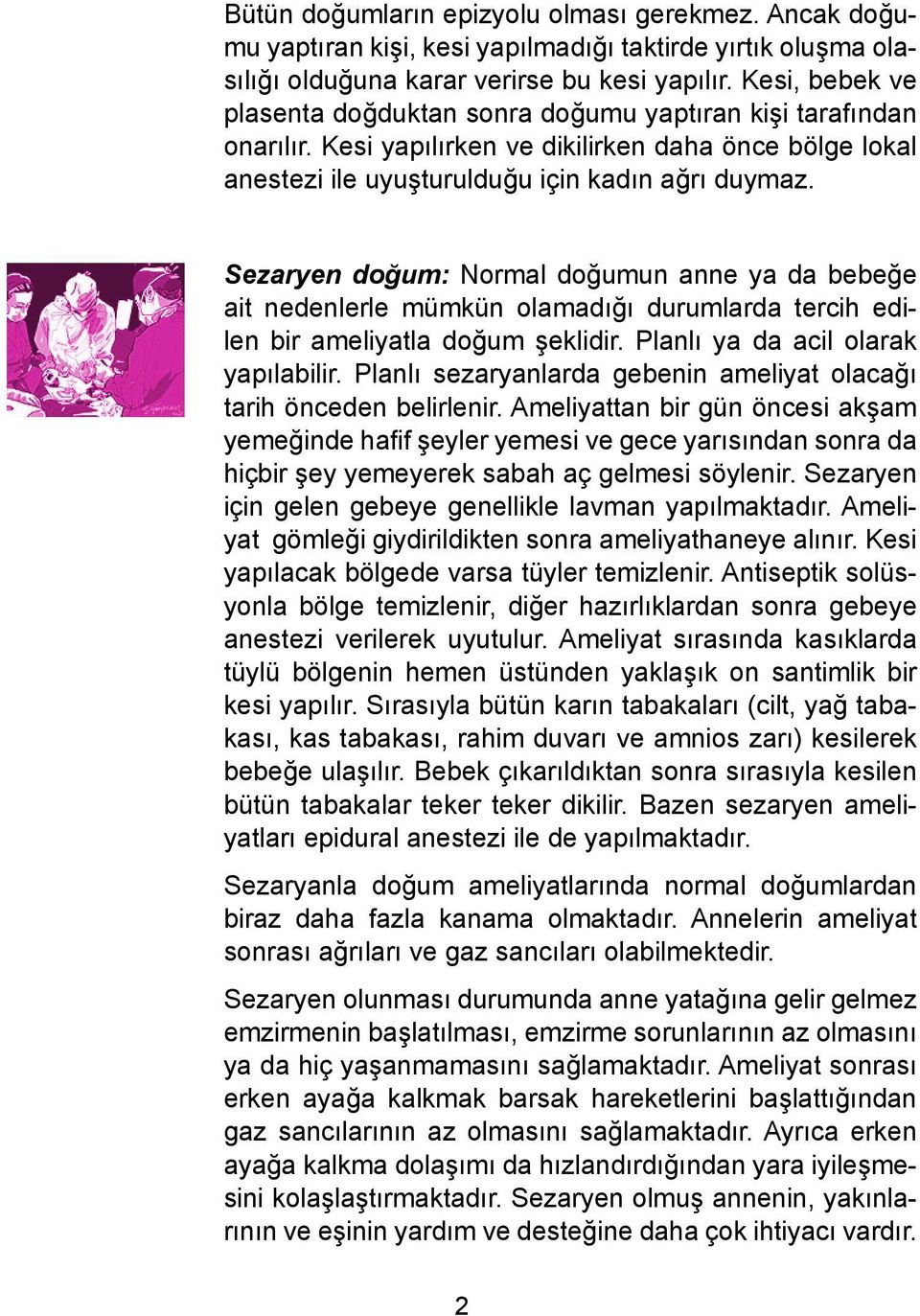 Sezaryen doğum: Normal doğumun anne ya da bebeğe ait nedenlerle mümkün olamadığı durumlarda tercih edilen bir ameliyatla doğum şeklidir. Planlı ya da acil olarak yapılabilir.