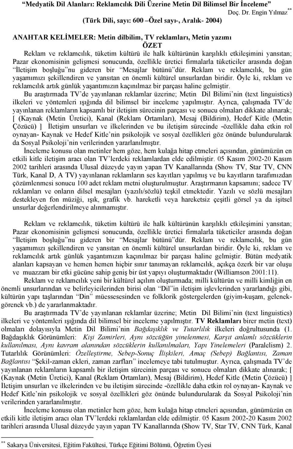 karşılıklı etkileşimini yansıtan; Pazar ekonomisinin gelişmesi sonucunda, özellikle üretici firmalarla tüketiciler arasında doğan İletişim boşluğu nu gideren bir Mesajlar bütünü dür.