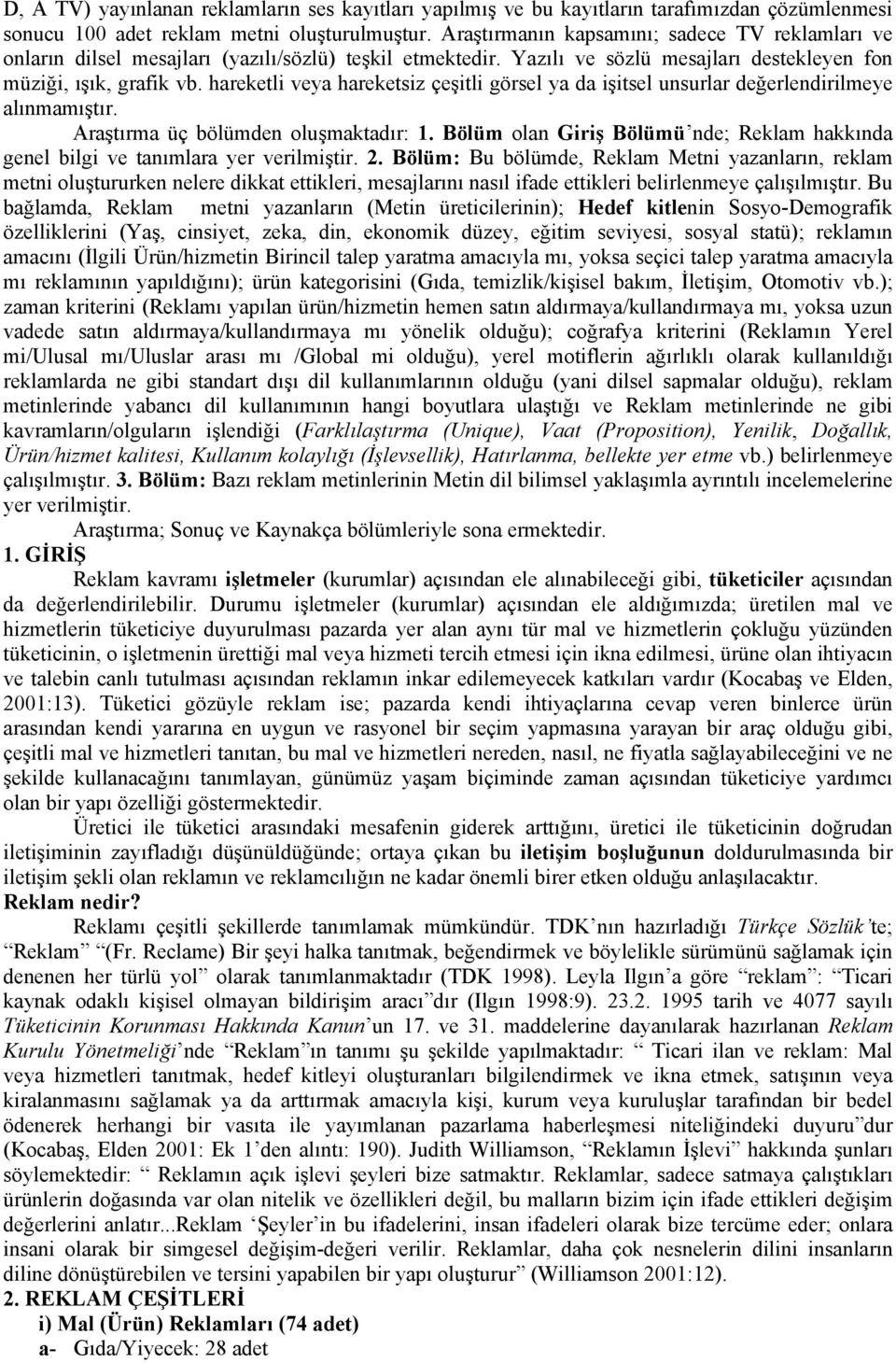 hareketli veya hareketsiz çeşitli görsel ya da işitsel unsurlar değerlendirilmeye alınmamıştır. Araştırma üç bölümden oluşmaktadır: 1.