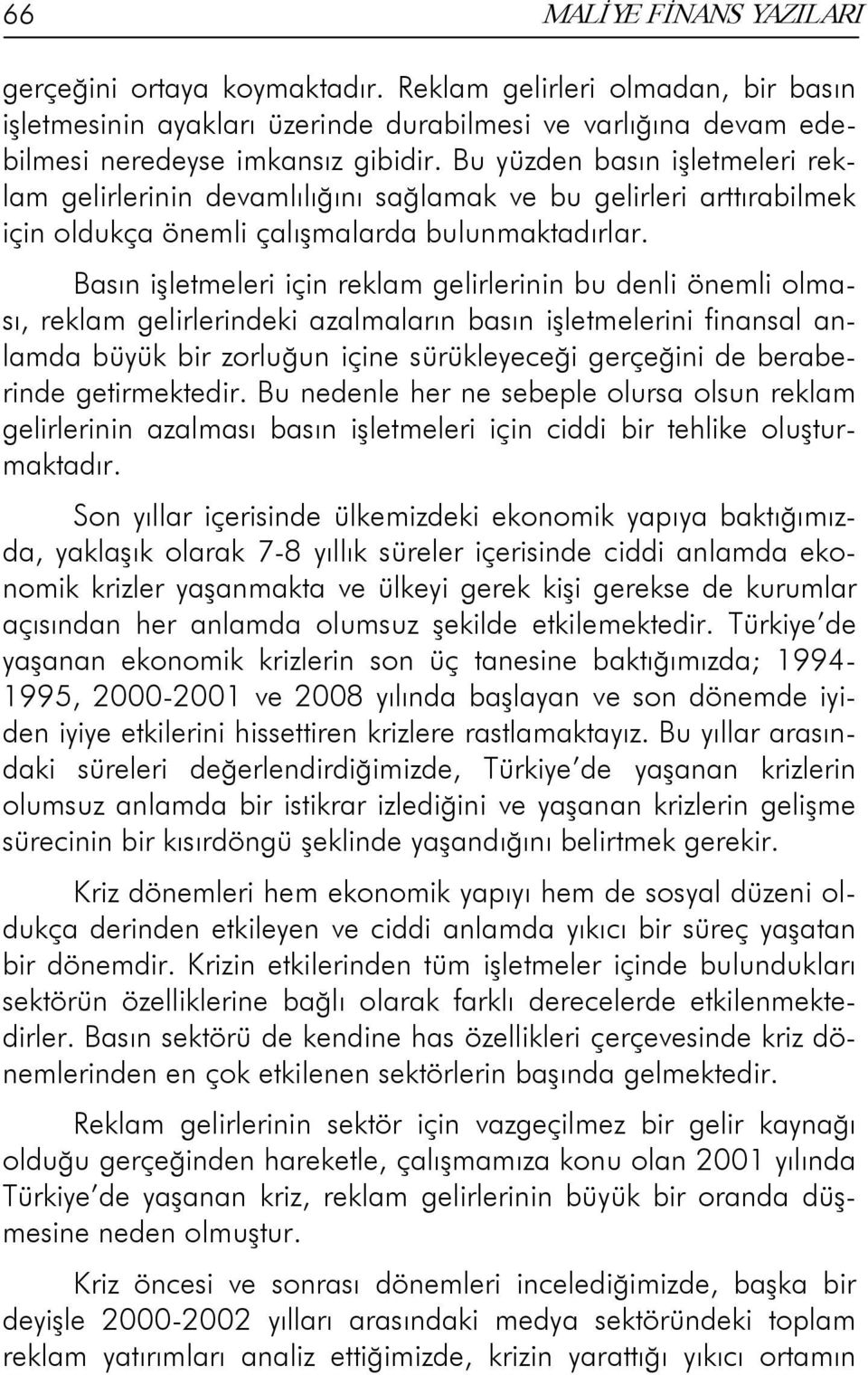 Basın işletmeleri için reklam gelirlerinin bu denli önemli olması, reklam gelirlerindeki azalmaların basın işletmelerini finansal anlamda büyük bir zorluğun içine sürükleyeceği gerçeğini de