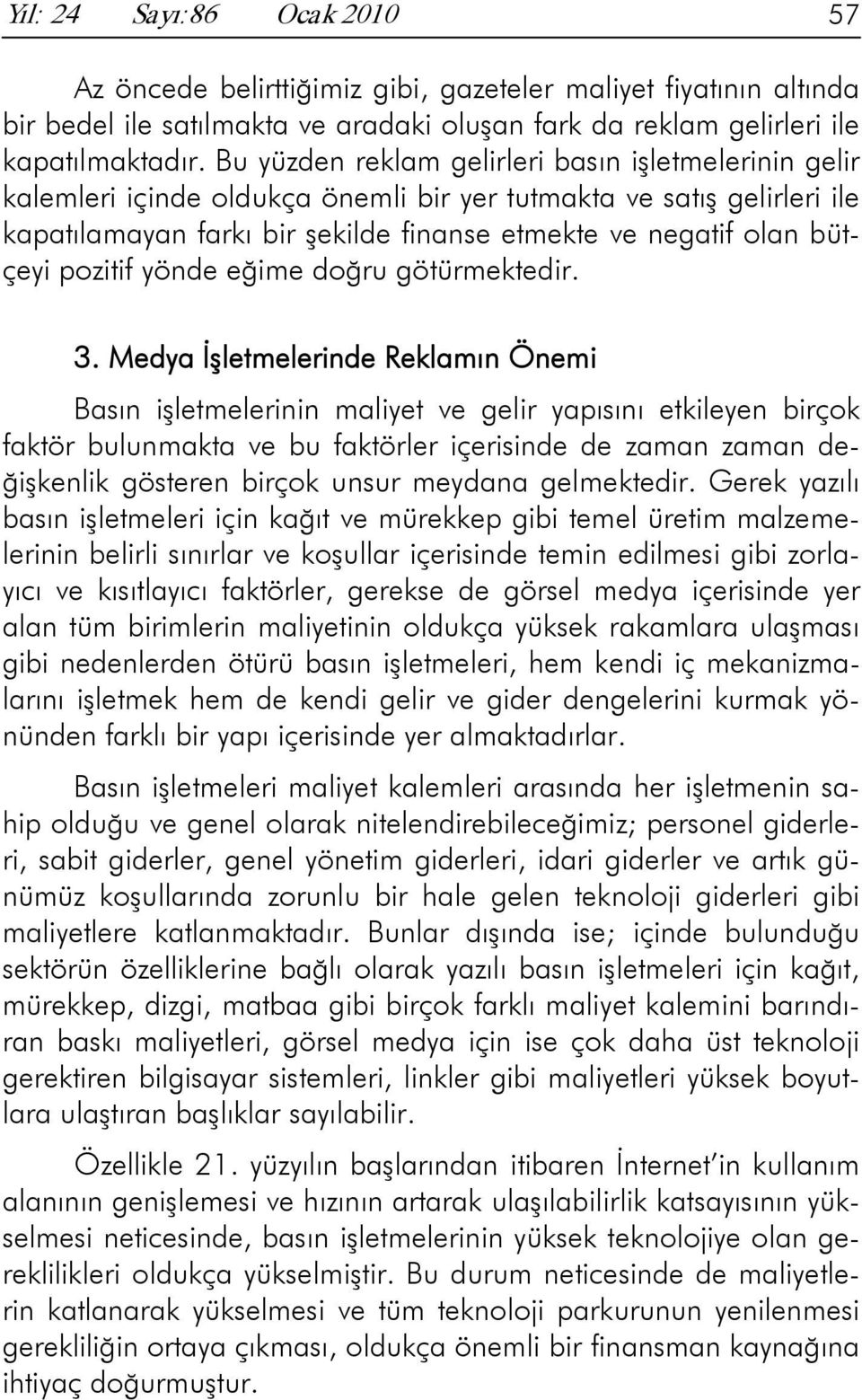 pozitif yönde eğime doğru götürmektedir. 3.