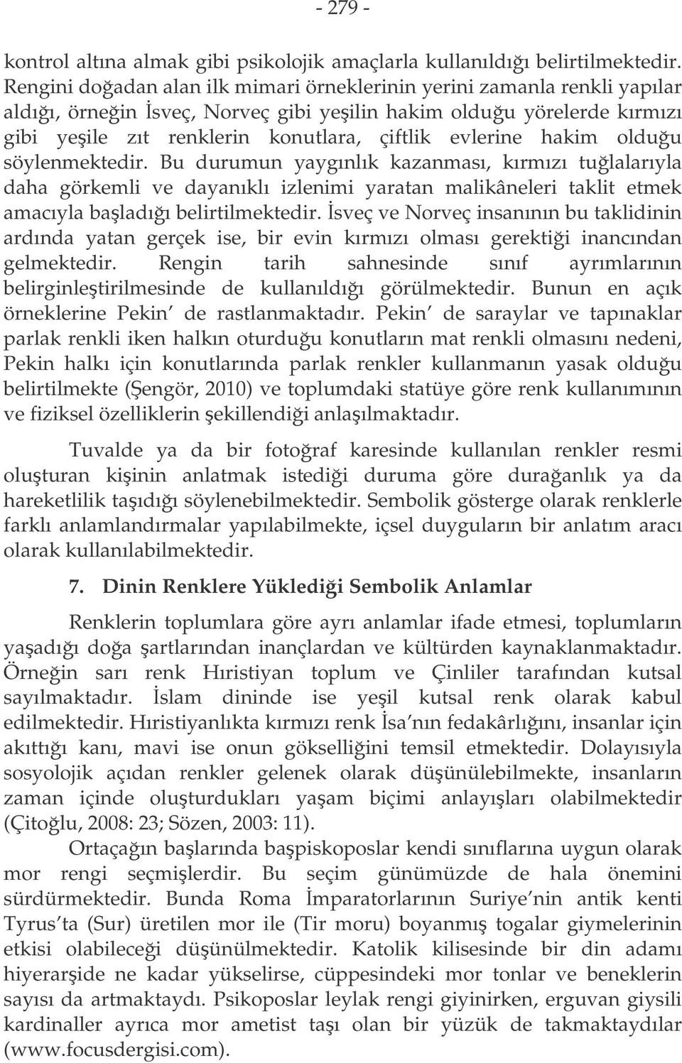 hakim olduu söylenmektedir. Bu durumun yaygınlık kazanması, kırmızı tulalarıyla daha görkemli ve dayanıklı izlenimi yaratan malikâneleri taklit etmek amacıyla baladıı belirtilmektedir.