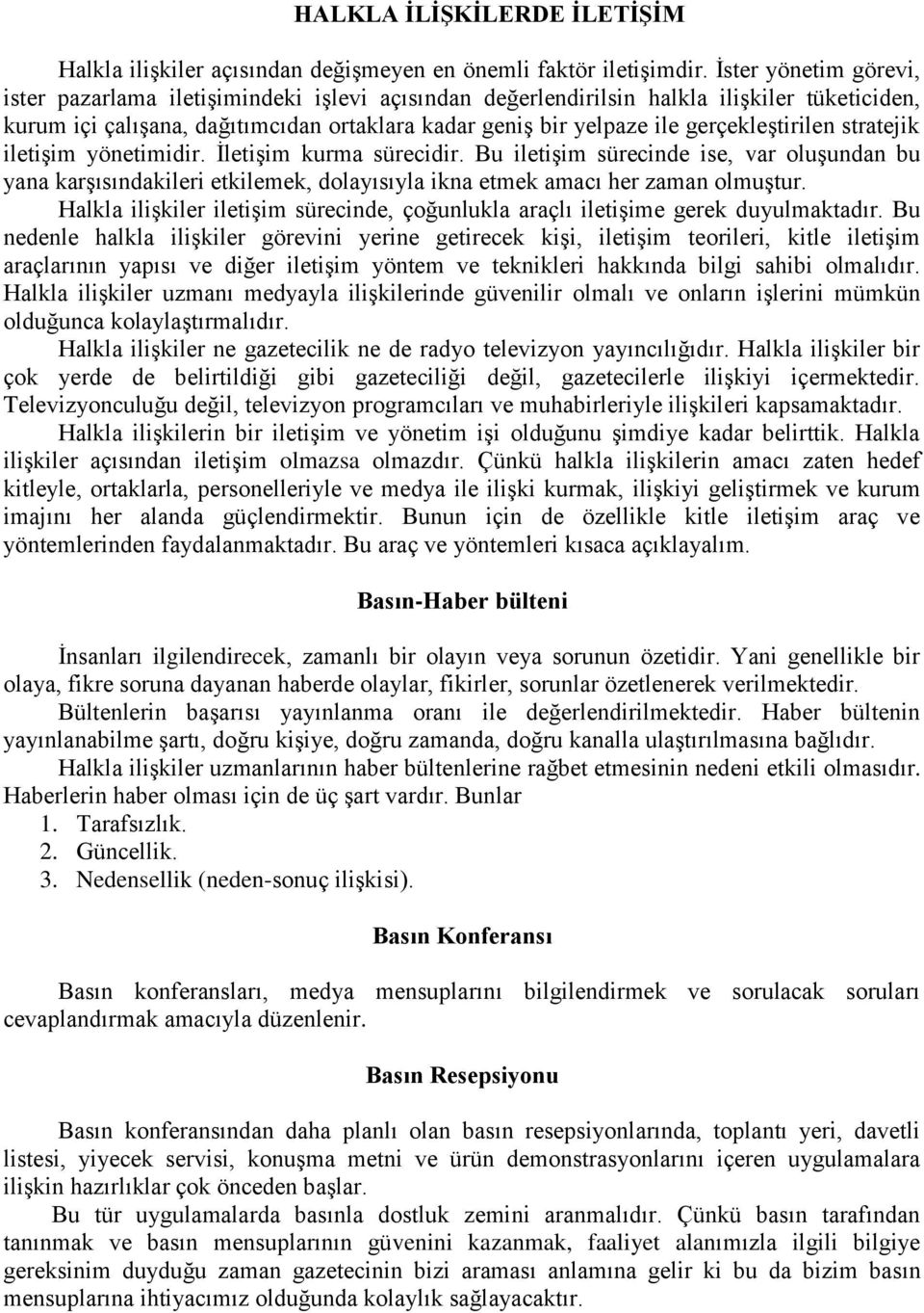 gerçekleştirilen stratejik iletişim yönetimidir. İletişim kurma sürecidir. Bu iletişim sürecinde ise, var oluşundan bu yana karşısındakileri etkilemek, dolayısıyla ikna etmek amacı her zaman olmuştur.