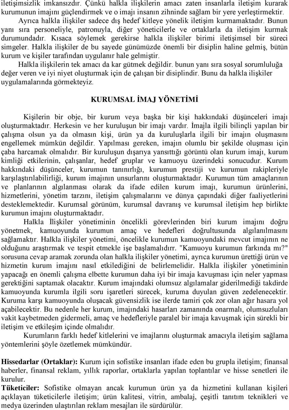 Kısaca söylemek gerekirse halkla ilişkiler birimi iletişimsel bir süreci simgeler.