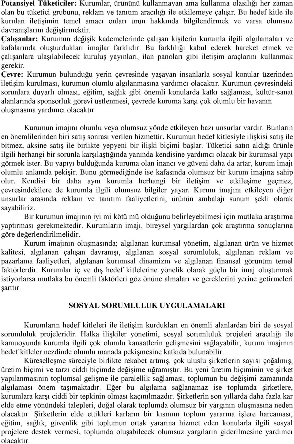 Çalışanlar: Kurumun değişik kademelerinde çalışan kişilerin kurumla ilgili algılamaları ve kafalarında oluşturdukları imajlar farklıdır.