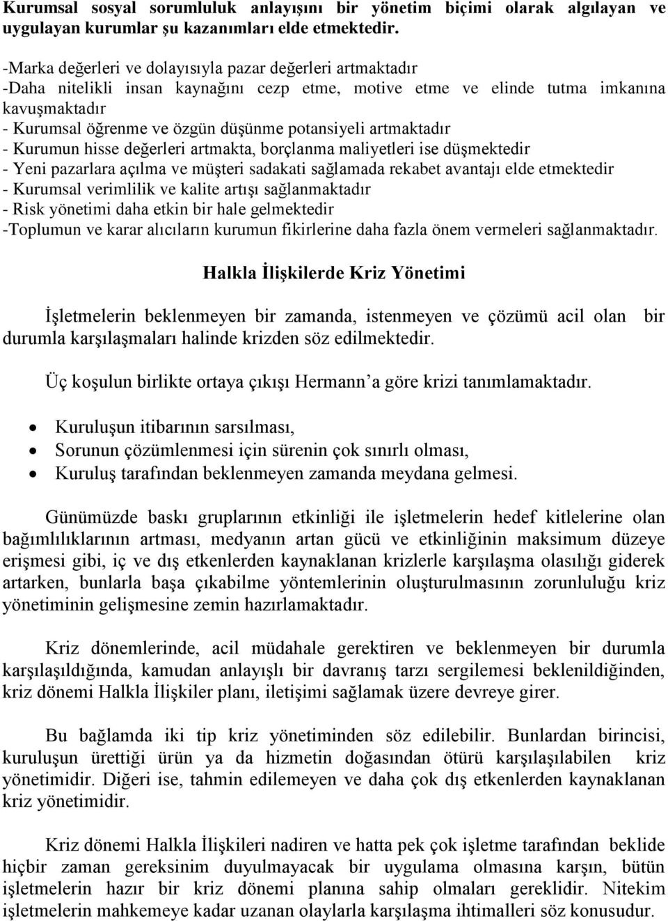 potansiyeli artmaktadır - Kurumun hisse değerleri artmakta, borçlanma maliyetleri ise düşmektedir - Yeni pazarlara açılma ve müşteri sadakati sağlamada rekabet avantajı elde etmektedir - Kurumsal