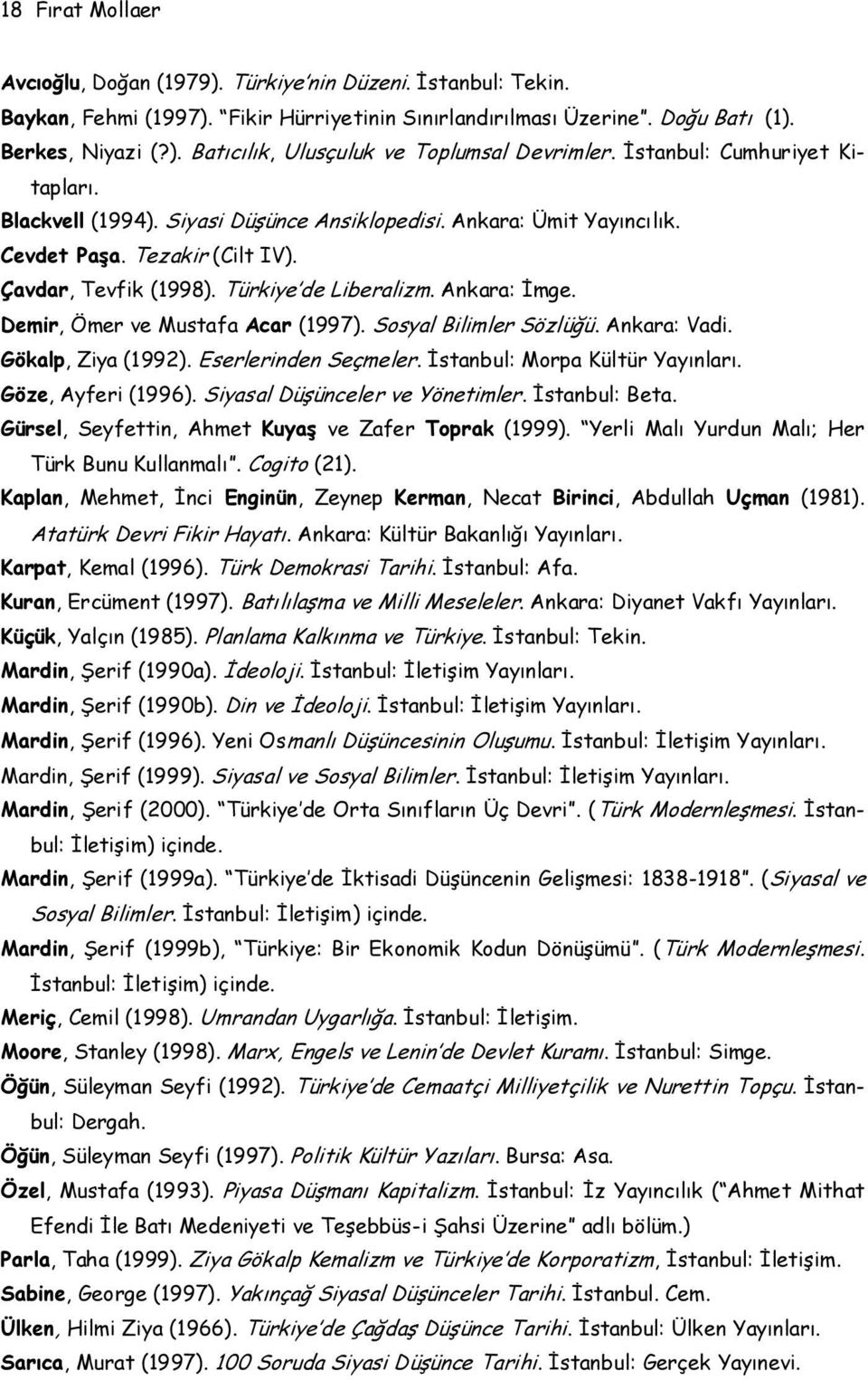 Demir, Ömer ve Mustafa Acar (1997). Sosyal Bilimler Sözlüğü. Ankara: Vadi. Gökalp, Ziya (1992). Eserlerinden Seçmeler. İstanbul: Morpa Kültür Yayınları. Göze, Ayferi (1996).