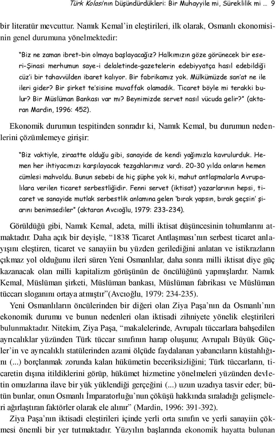 Halkımızın göze görünecek bir eseri-şinasi merhumun saye-i delaletinde-gazetelerin edebiyyatça hasıl edebildiği cüz i bir tahavvülden ibaret kalıyor. Bir fabrikamız yok.