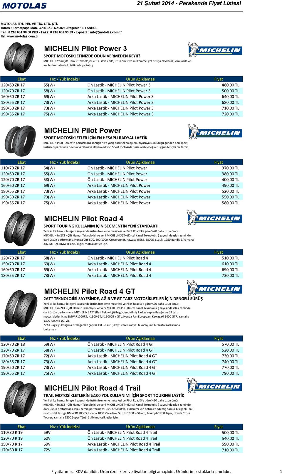 120/60 ZR 17 55(W) Ön Lastik - MICHELIN Pilot Power 3 480,00 TL 120/70 ZR 17 58(W) Ön Lastik - MICHELIN Pilot Power 3 500,00 TL 160/60 ZR 17 69(W) Arka Lastik - MICHELIN Pilot Power 3 640,00 TL