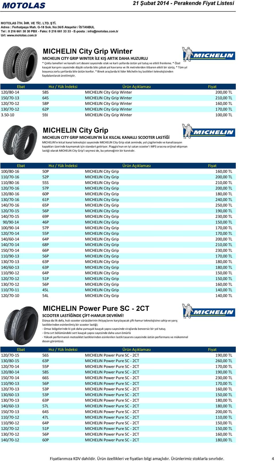 * Binek araçlarda ki lider Michelin kış lastikleri teknolojisinden faydalanılarak üretilmiştir.