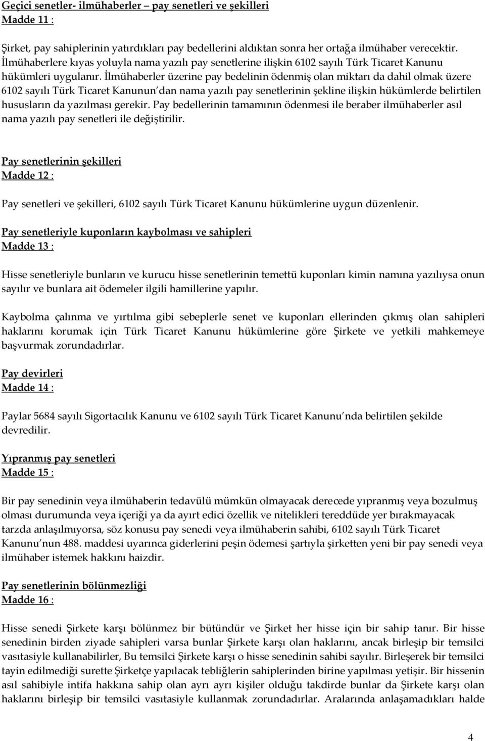 İlmühaberler üzerine pay bedelinin ödenmiş olan miktarı da dahil olmak üzere 6102 sayılı Türk Ticaret Kanunun dan nama yazılı pay senetlerinin şekline ilişkin hükümlerde belirtilen hususların da