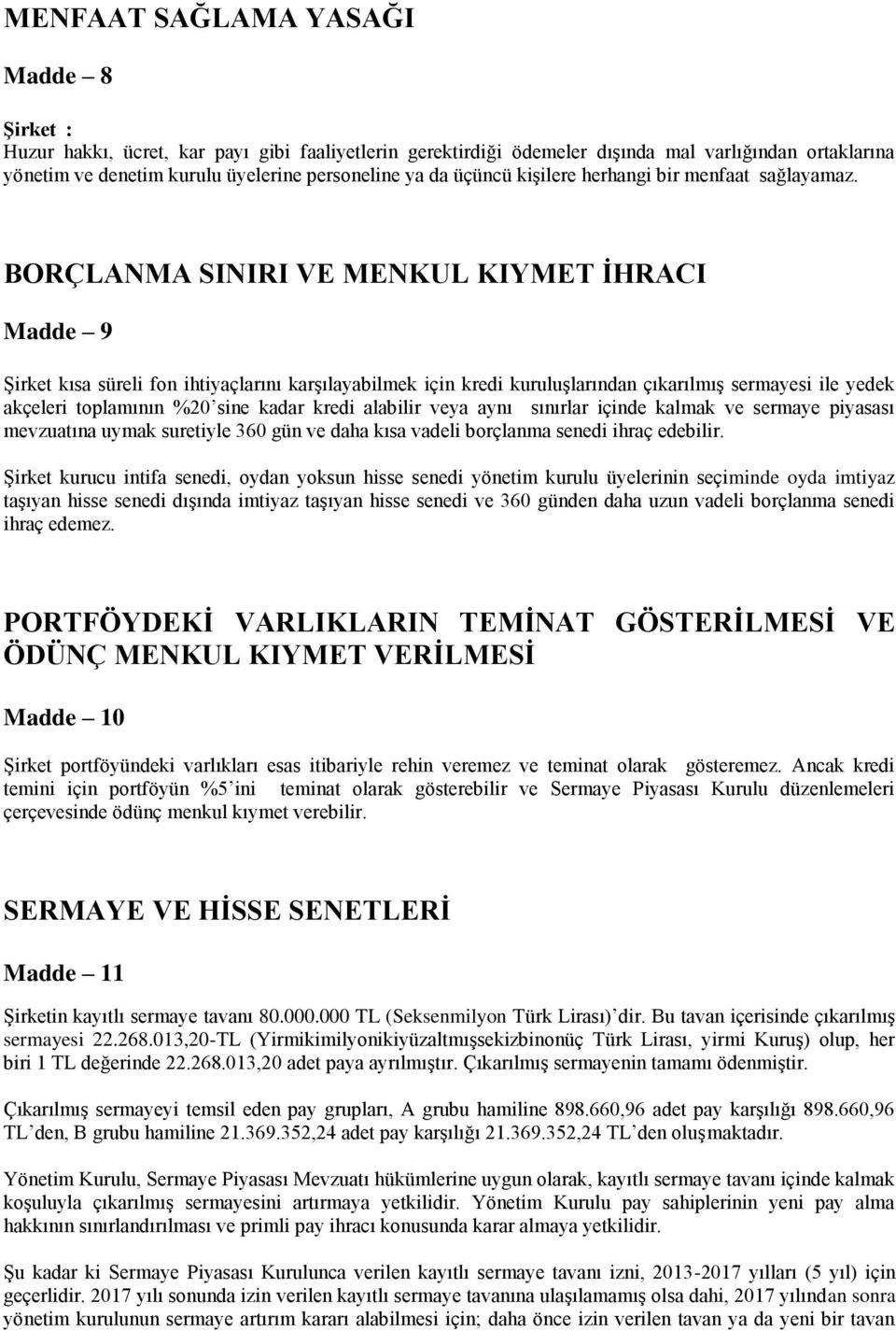 BORÇLANMA SINIRI VE MENKUL KIYMET İHRACI Madde 9 Şirket kısa süreli fon ihtiyaçlarını karşılayabilmek için kredi kuruluşlarından çıkarılmış sermayesi ile yedek akçeleri toplamının %20 sine kadar