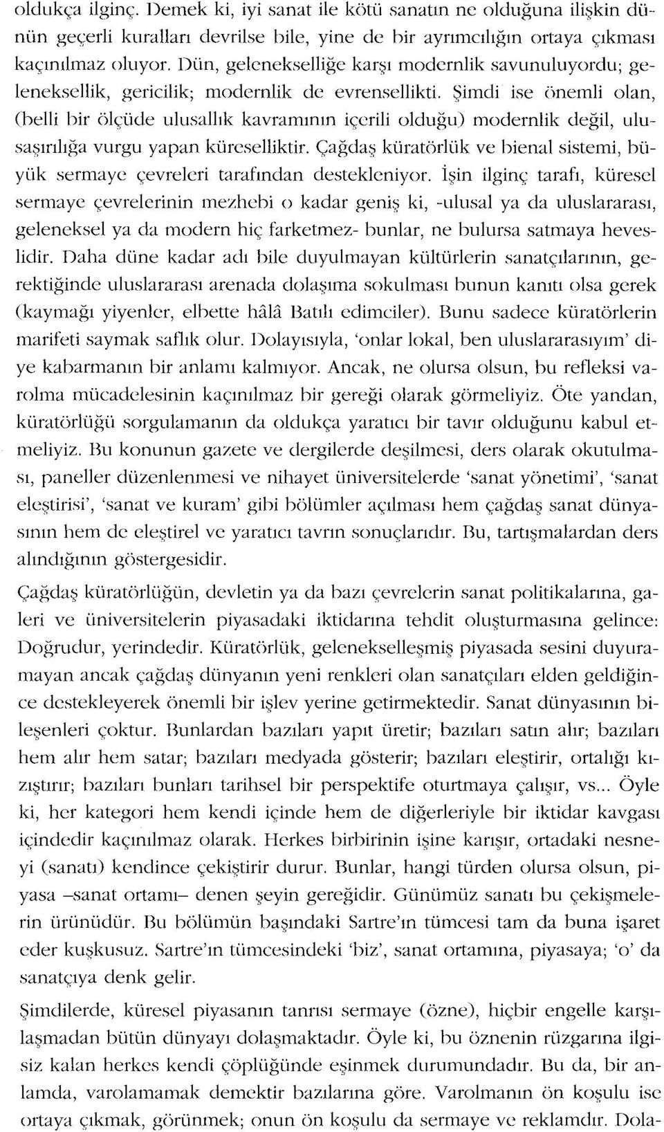 Şimdi ise önemli olan, (belli bir ölçüde ulusallık kavramının içerili olduğu) modernlik değil, ulusaşırılığa vurgu yapan küreselliktir.