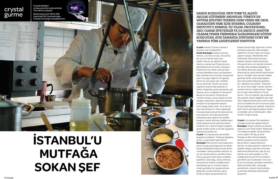 MUTFAĞA SOKAN ŞEF Crystal: İstanbul Culinary Institute u kurarken neler hedeflediniz? Hande Bozdoğan: İstanbul Culinary Institute, 3 yıl önce kuruldu.