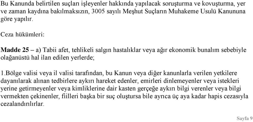 Bölge valisi veya il valisi tarafından, bu Kanun veya diğer kanunlarla verilen yetkilere dayanılarak alınan tedbirlere aykırı hareket edenler, emirleri dinlemeyenler veya istekleri