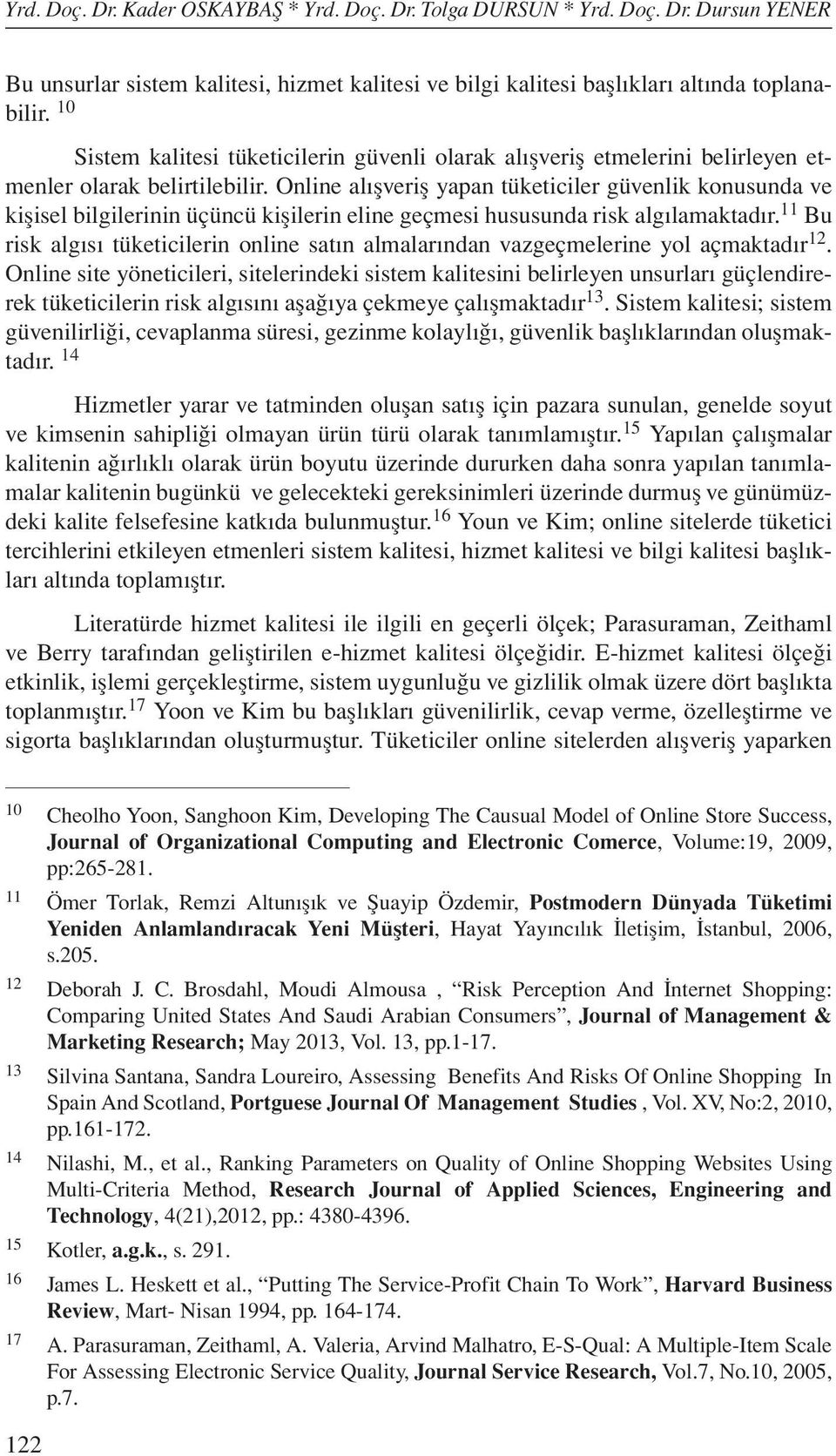 Online alışveriş yapan tüketiciler güvenlik konusunda ve kişisel bilgilerinin üçüncü kişilerin eline geçmesi hususunda risk algılamaktadır.