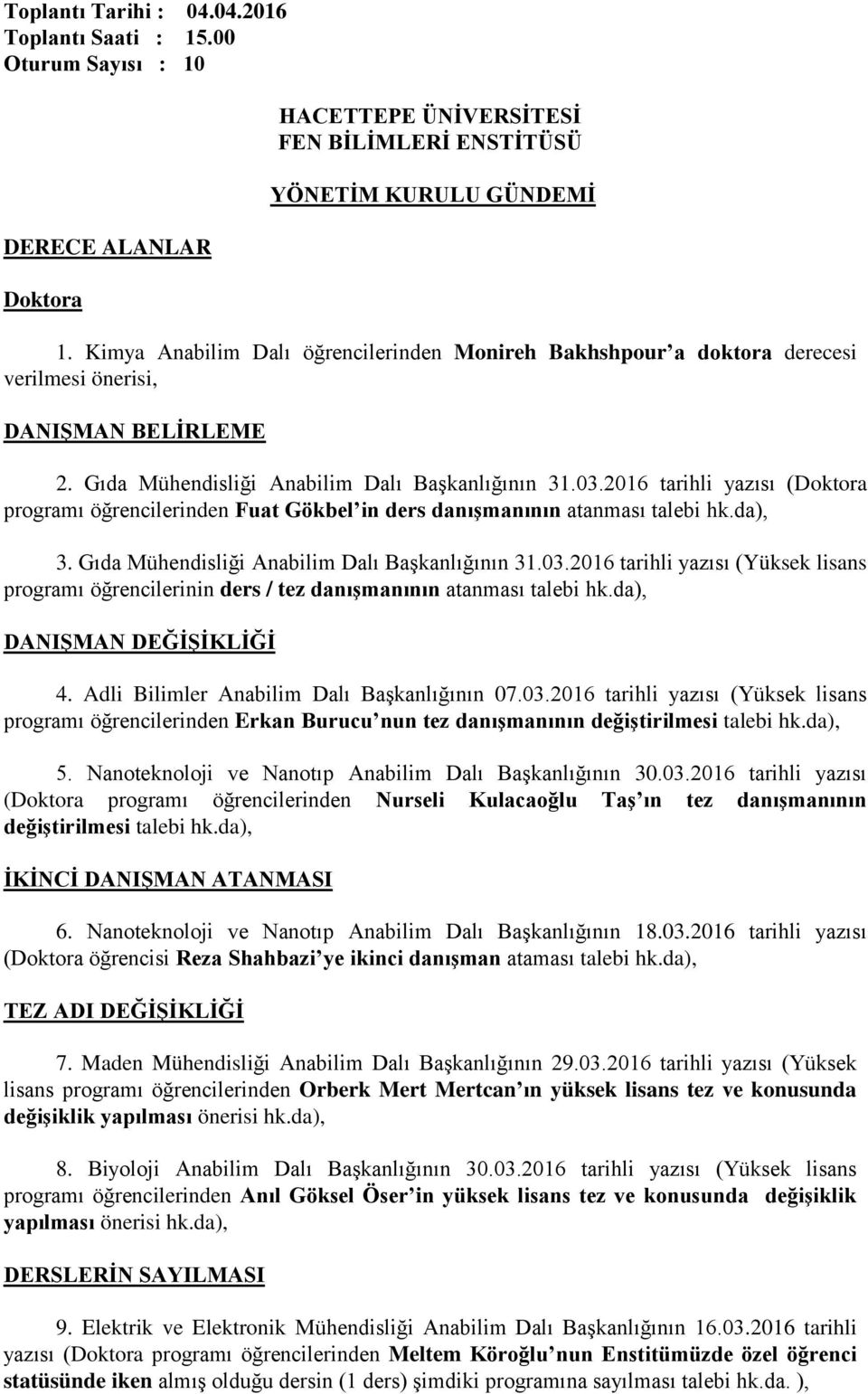 2016 tarihli yazısı (Doktora programı öğrencilerinden Fuat Gökbel in ders danışmanının atanması talebi hk.da), 3. Gıda Mühendisliği Anabilim Dalı Başkanlığının 31.03.