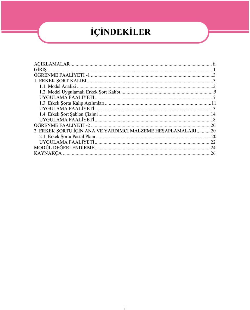 ..13 1.4. Erkek Şort Şablon Çizimi...14 UYGULAMA FAALİYETİ...18 ÖĞRENME FAALİYETİ -2...20 2.