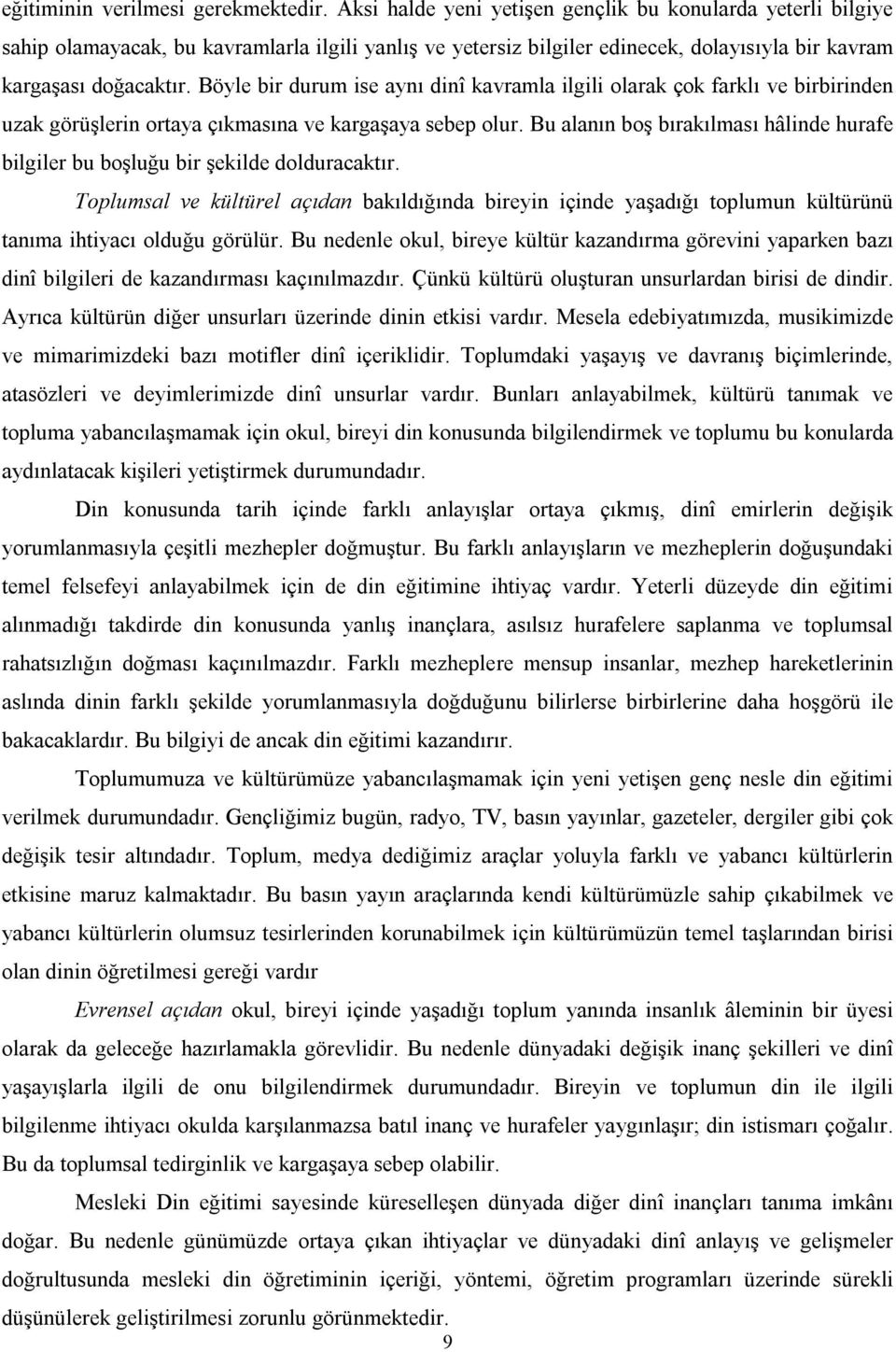 Böyle bir durum ise aynı dinî kavramla ilgili olarak çok farklı ve birbirinden uzak görüşlerin ortaya çıkmasına ve kargaşaya sebep olur.